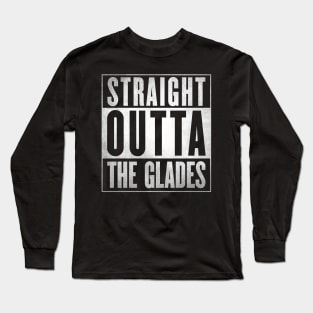 Straight Outta The Glades Long Sleeve T-Shirt